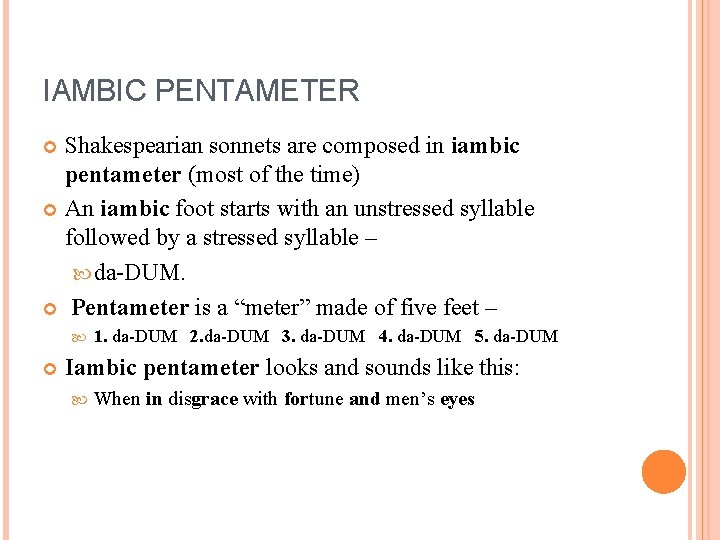 IAMBIC PENTAMETER Shakespearian sonnets are composed in iambic pentameter (most of the time) An