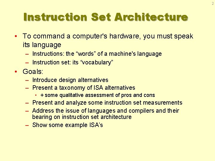 2 Instruction Set Architecture • To command a computer's hardware, you must speak its