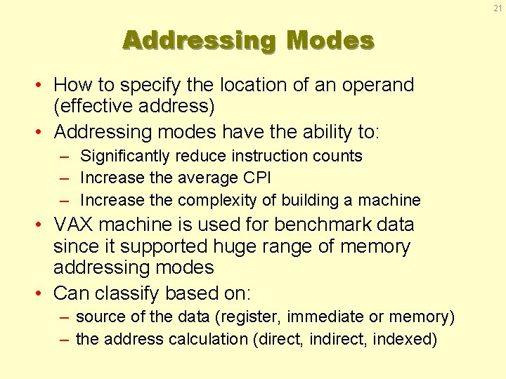 21 Addressing Modes • How to specify the location of an operand (effective address)