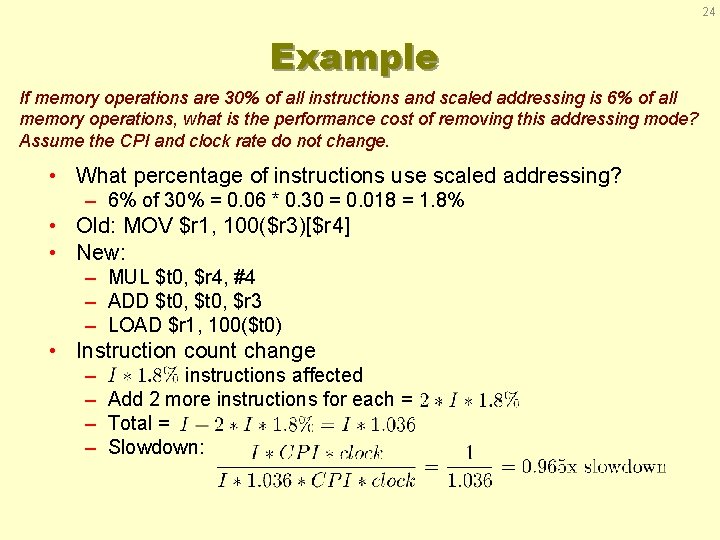 24 Example If memory operations are 30% of all instructions and scaled addressing is