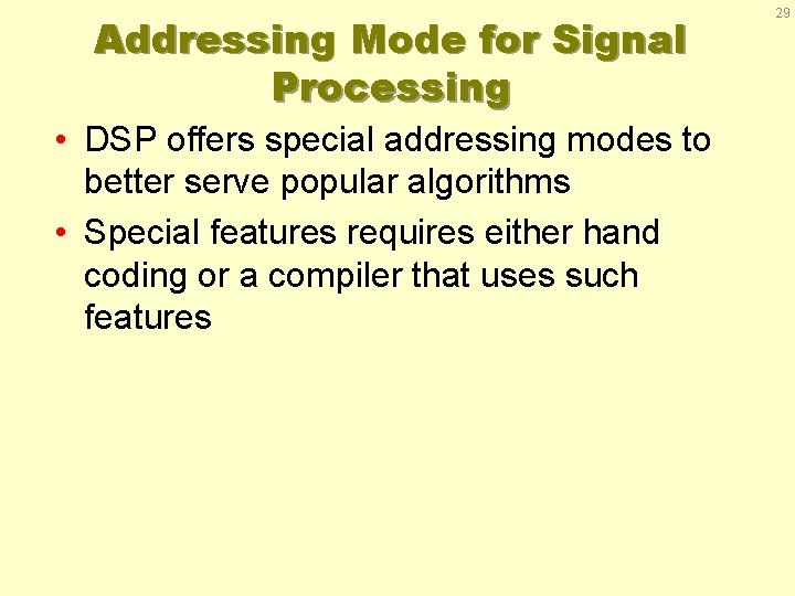 Addressing Mode for Signal Processing • DSP offers special addressing modes to better serve