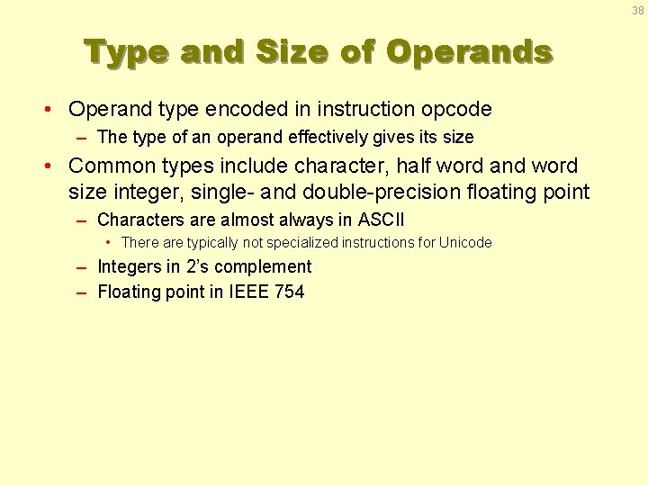 38 Type and Size of Operands • Operand type encoded in instruction opcode –