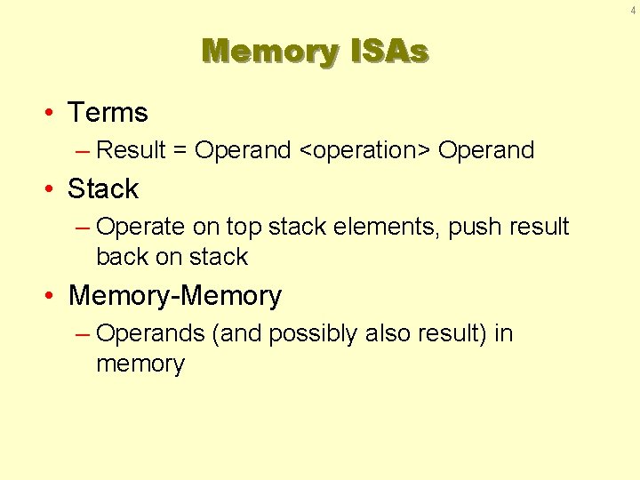 4 Memory ISAs • Terms – Result = Operand <operation> Operand • Stack –