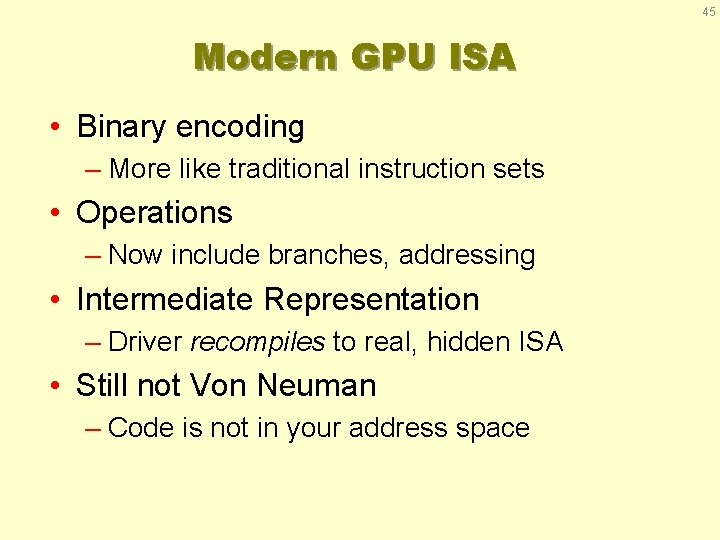 45 Modern GPU ISA • Binary encoding – More like traditional instruction sets •