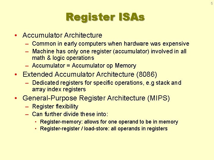 5 Register ISAs • Accumulator Architecture – Common in early computers when hardware was