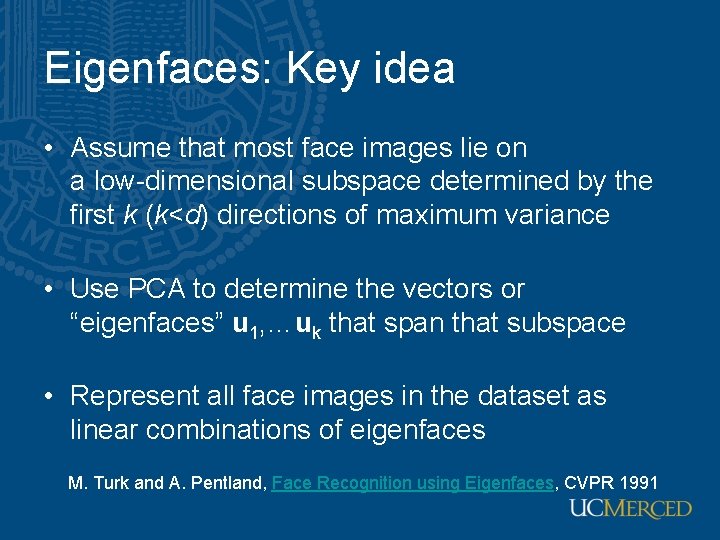 Eigenfaces: Key idea • Assume that most face images lie on a low-dimensional subspace Eigenfaces: Key idea • Assume that most face images lie on a low-dimensional subspace
