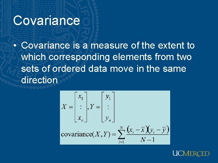 Covariance • Covariance is a measure of the extent to which corresponding elements from Covariance • Covariance is a measure of the extent to which corresponding elements from