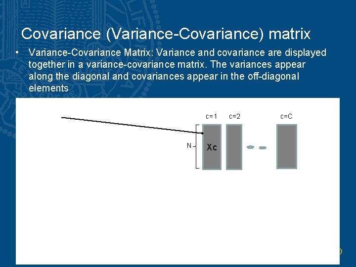 Covariance (Variance-Covariance) matrix • Variance-Covariance Matrix: Variance and covariance are displayed together in a Covariance (Variance-Covariance) matrix • Variance-Covariance Matrix: Variance and covariance are displayed together in a