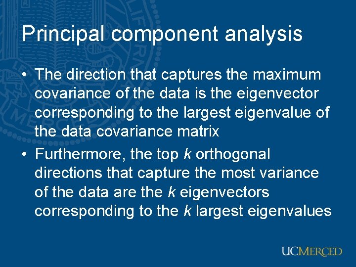 Principal component analysis • The direction that captures the maximum covariance of the data Principal component analysis • The direction that captures the maximum covariance of the data