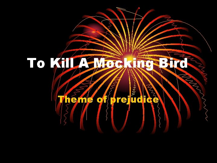 To Kill A Mocking Bird Theme of prejudice 