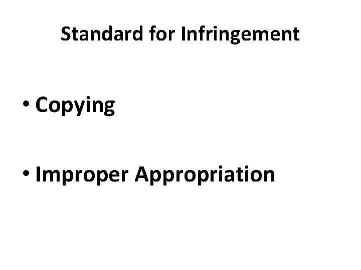 Standard for Infringement • Copying • Improper Appropriation 