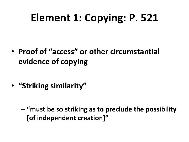 Element 1: Copying: P. 521 • Proof of “access” or other circumstantial evidence of