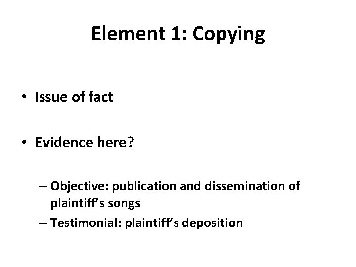 Element 1: Copying • Issue of fact • Evidence here? – Objective: publication and