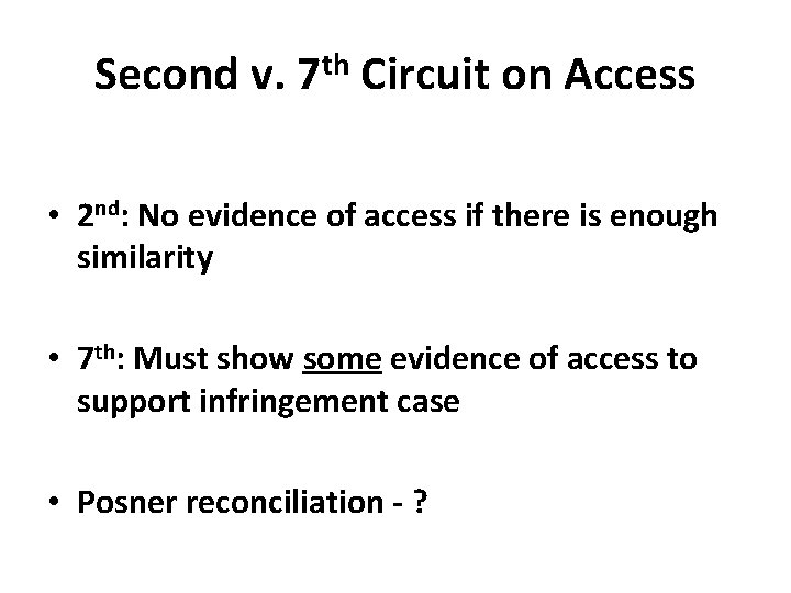 Second v. 7 th Circuit on Access • 2 nd: No evidence of access