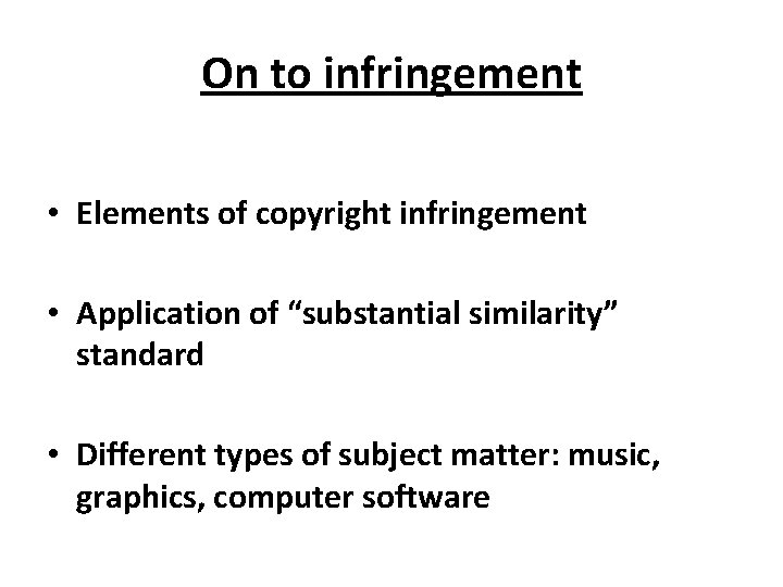 On to infringement • Elements of copyright infringement • Application of “substantial similarity” standard