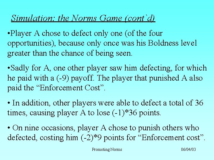 Simulation: the Norms Game (cont`d) • Player A chose to defect only one (of