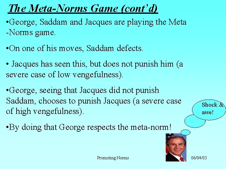 The Meta-Norms Game (cont’d) • George, Saddam and Jacques are playing the Meta -Norms