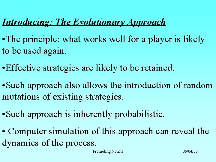 Introducing: The Evolutionary Approach • The principle: what works well for a player is