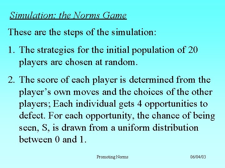 Simulation: the Norms Game These are the steps of the simulation: 1. The strategies