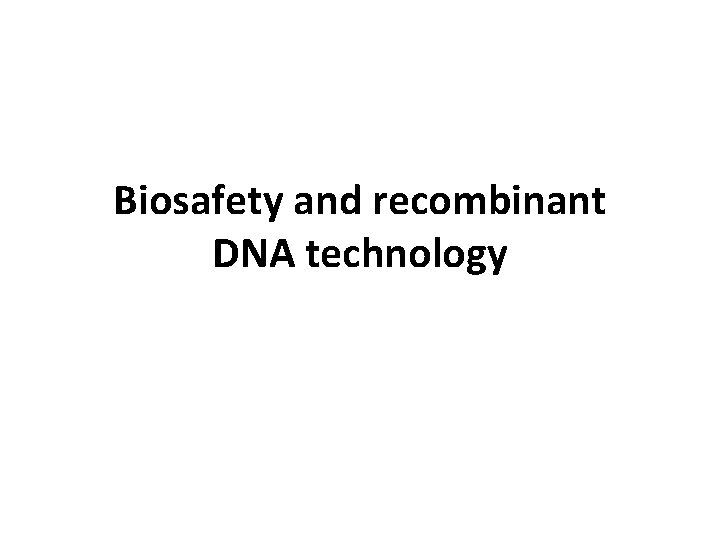 Biosafety and recombinant DNA technology 