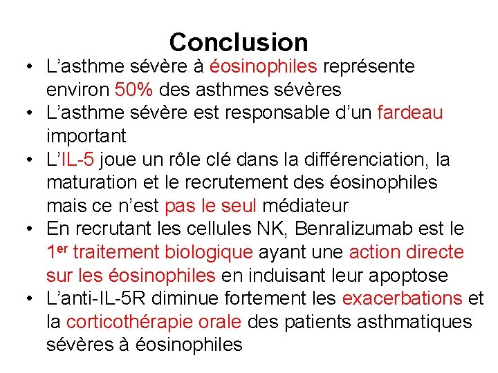 Conclusion • L’asthme sévère à éosinophiles représente environ 50% des asthmes sévères • L’asthme