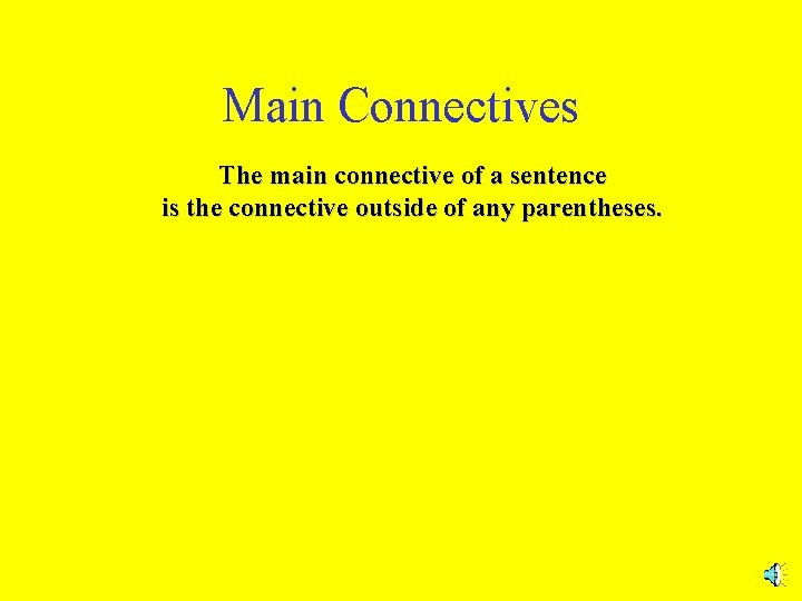 Main Connectives The main connective of a sentence is the connective outside of any