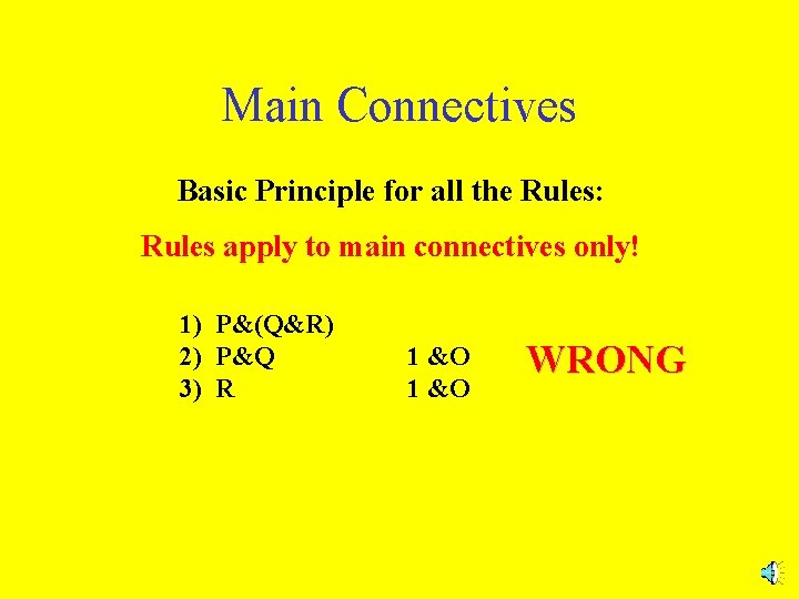 Main Connectives Basic Principle for all the Rules: Rules apply to main connectives only!