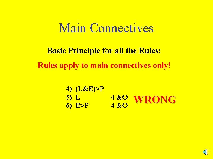 Main Connectives Basic Principle for all the Rules: Rules apply to main connectives only!