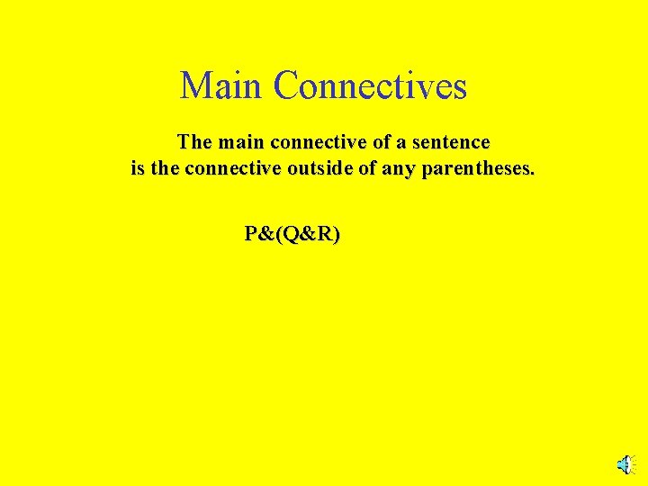 Main Connectives The main connective of a sentence is the connective outside of any