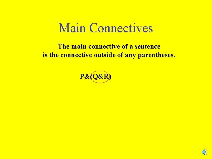 Main Connectives The main connective of a sentence is the connective outside of any