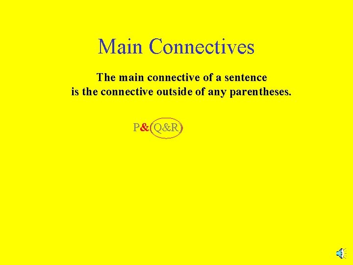Main Connectives The main connective of a sentence is the connective outside of any