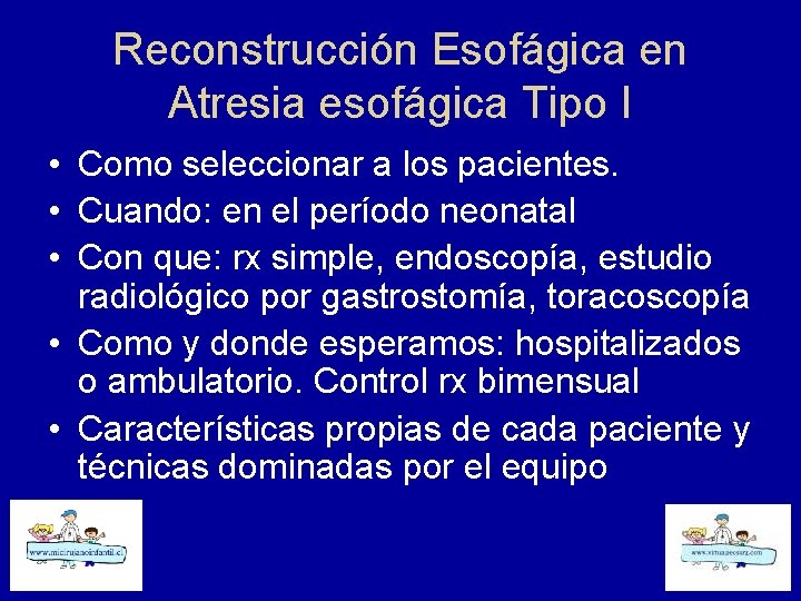 Reconstrucción Esofágica en Atresia esofágica Tipo I • Como seleccionar a los pacientes. •