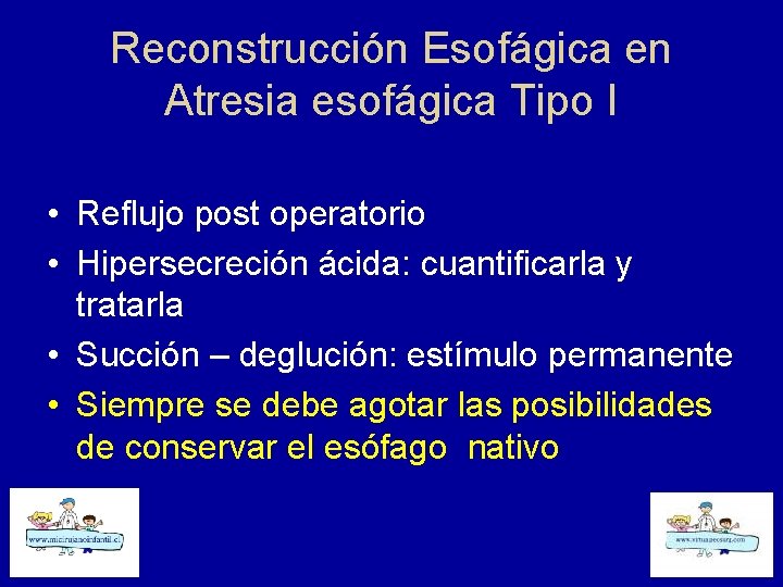 Reconstrucción Esofágica en Atresia esofágica Tipo I • Reflujo post operatorio • Hipersecreción ácida: