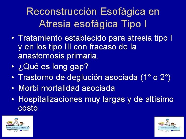 Reconstrucción Esofágica en Atresia esofágica Tipo I • Tratamiento establecido para atresia tipo I