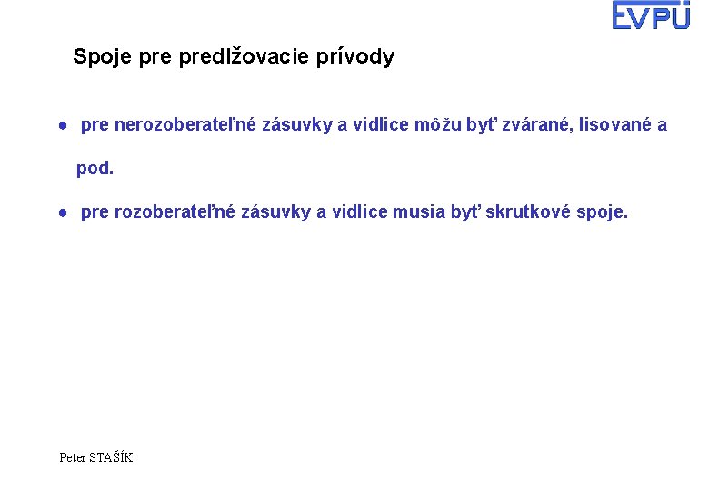 Spoje predlžovacie prívody ● pre nerozoberateľné zásuvky a vidlice môžu byť zvárané, lisované a Spoje predlžovacie prívody ● pre nerozoberateľné zásuvky a vidlice môžu byť zvárané, lisované a