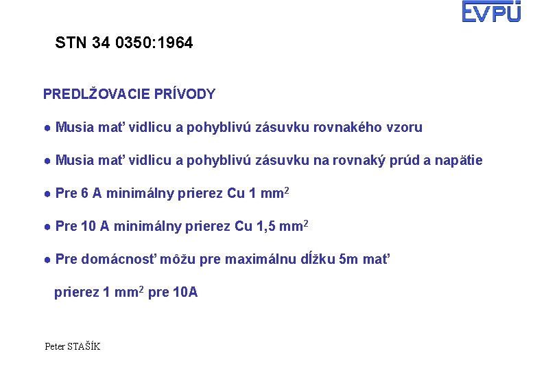 STN 34 0350: 1964 PREDLŽOVACIE PRÍVODY ● Musia mať vidlicu a pohyblivú zásuvku rovnakého