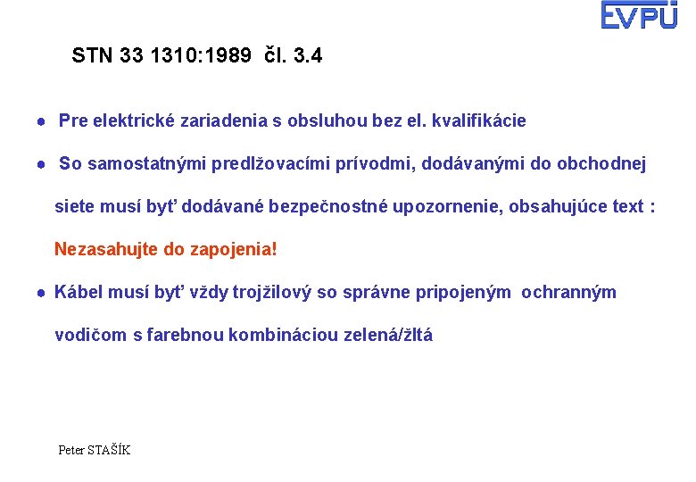 STN 33 1310: 1989 čl. 3. 4 ● Pre elektrické zariadenia s obsluhou bez