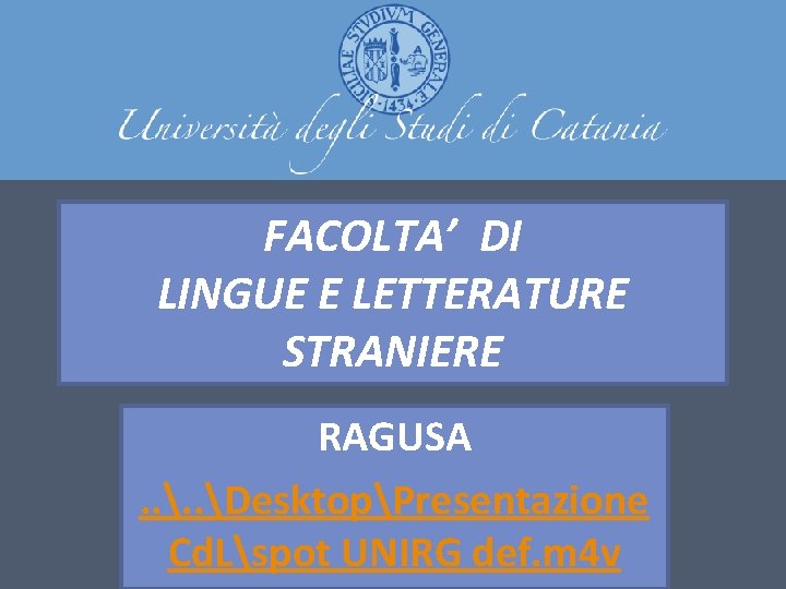 FACOLTA’ DI LINGUE E LETTERATURE STRANIERE RAGUSA. . DesktopPresentazione Cd. Lspot UNIRG def. m