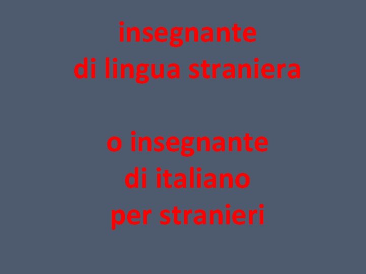 insegnante di lingua straniera o insegnante di italiano per stranieri 