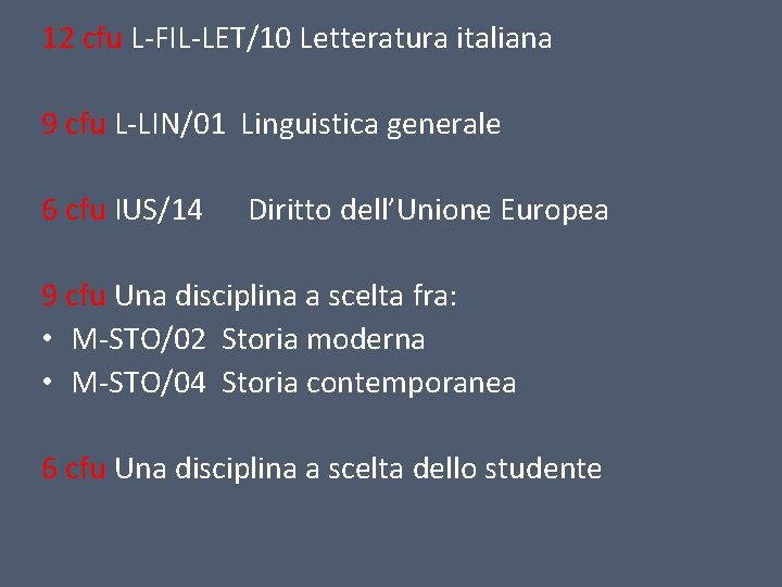 12 cfu L-FIL-LET/10 Letteratura italiana 9 cfu L-LIN/01 Linguistica generale 6 cfu IUS/14 Diritto