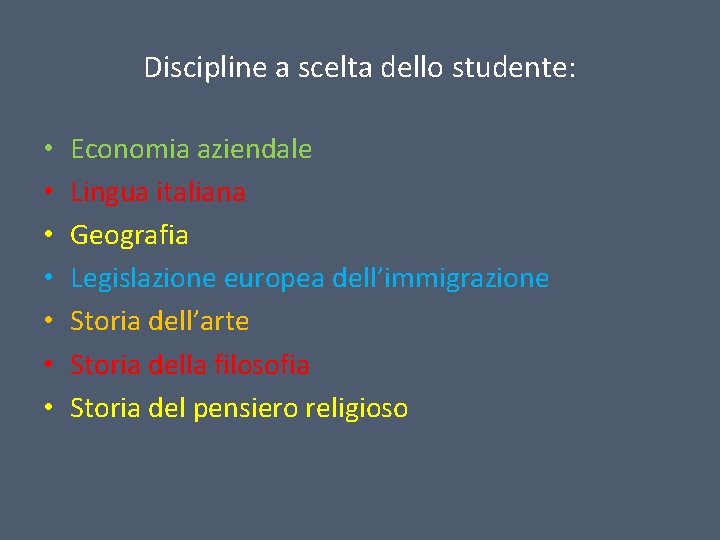 Discipline a scelta dello studente: • • Economia aziendale Lingua italiana Geografia Legislazione europea