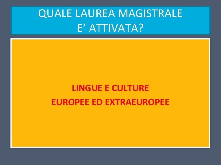 QUALE LAUREA MAGISTRALE E’ ATTIVATA? LINGUE E CULTURE EUROPEE ED EXTRAEUROPEE 