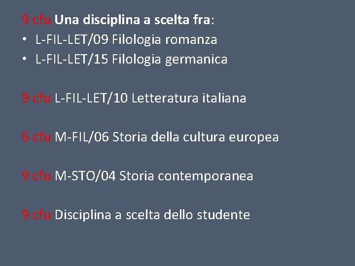 9 cfu Una disciplina a scelta fra: • L-FIL-LET/09 Filologia romanza • L-FIL-LET/15 Filologia