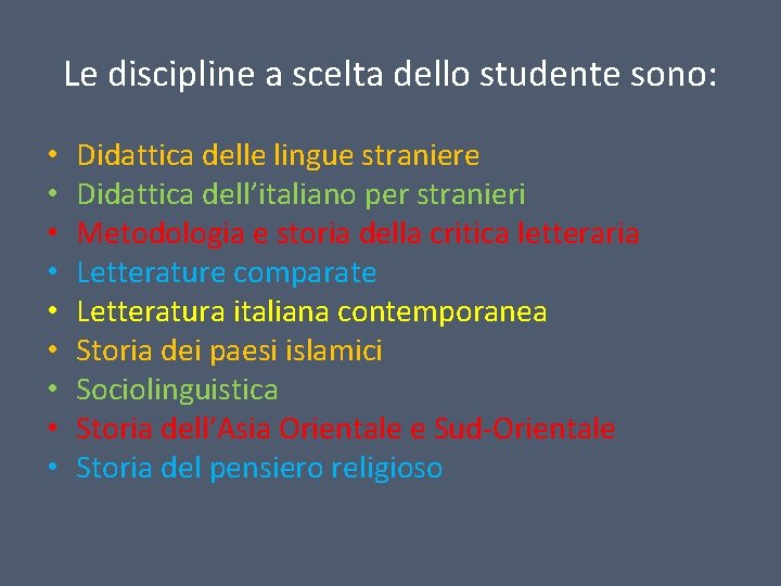Le discipline a scelta dello studente sono: • • • Didattica delle lingue straniere