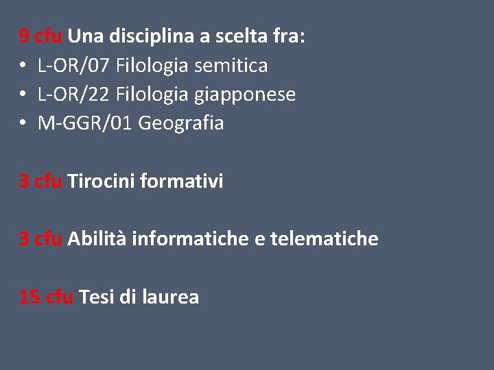 9 cfu Una disciplina a scelta fra: • L-OR/07 Filologia semitica • L-OR/22 Filologia