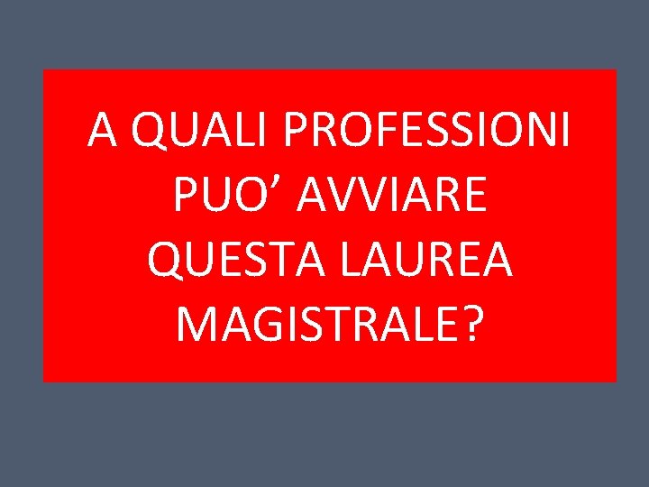 A QUALI PROFESSIONI PUO’ AVVIARE QUESTA LAUREA MAGISTRALE? 