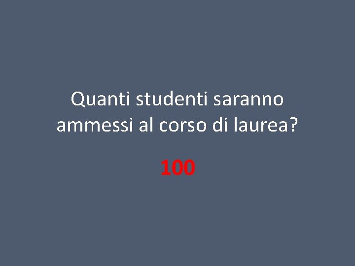 Quanti studenti saranno ammessi al corso di laurea? 100 