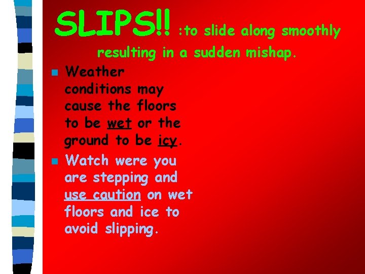 SLIPS!! : to slide along smoothly n n resulting in a sudden mishap. Weather