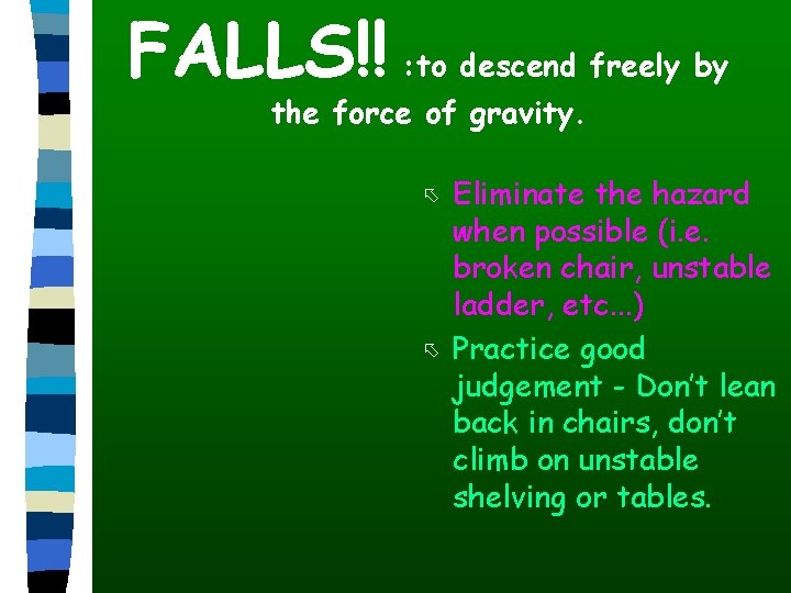 FALLS!! : to descend freely by the force of gravity. õ õ Eliminate the