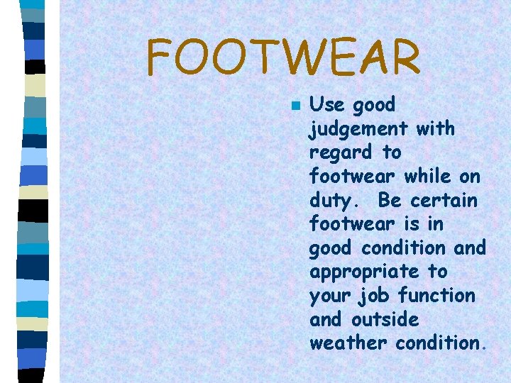 FOOTWEAR n Use good judgement with regard to footwear while on duty. Be certain